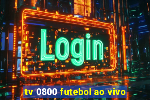 tv 0800 futebol ao vivo