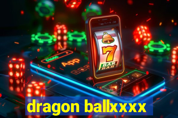 dragon ballxxxx