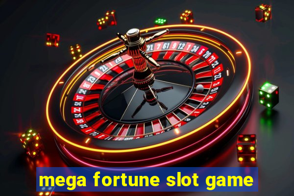 mega fortune slot game