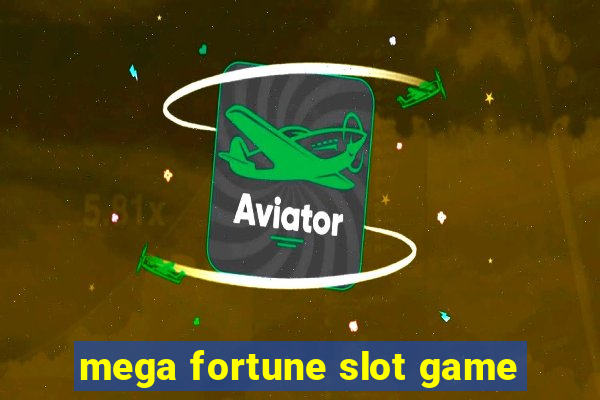 mega fortune slot game