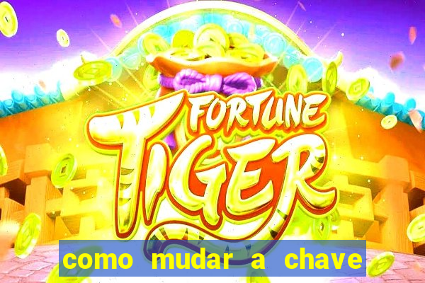 como mudar a chave pix do jogo fortune tiger