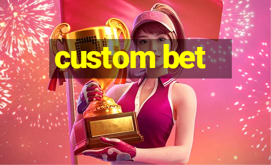 custom bet