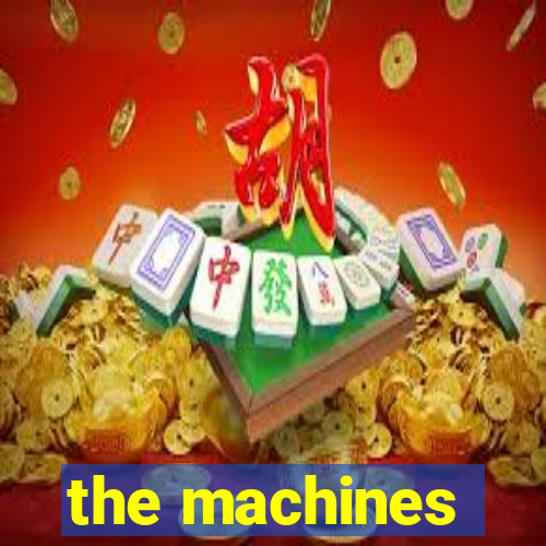 the machines