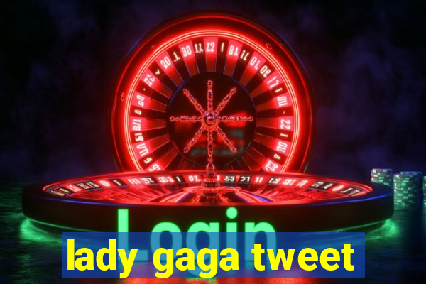 lady gaga tweet