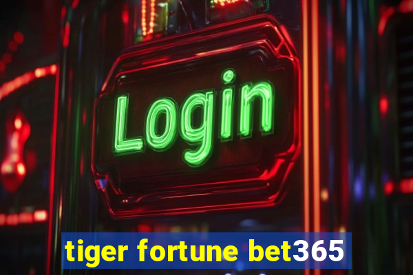 tiger fortune bet365