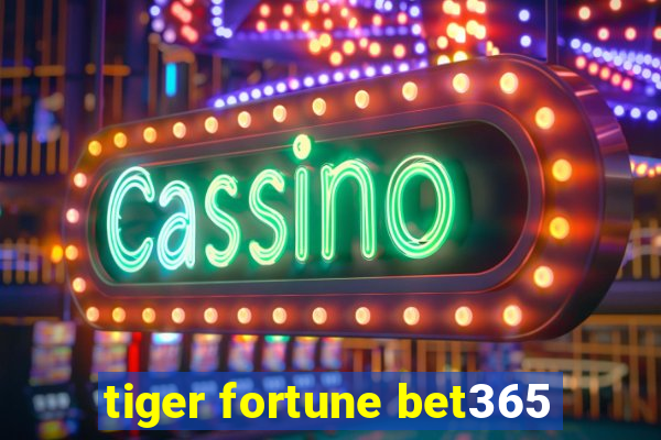 tiger fortune bet365