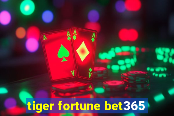 tiger fortune bet365