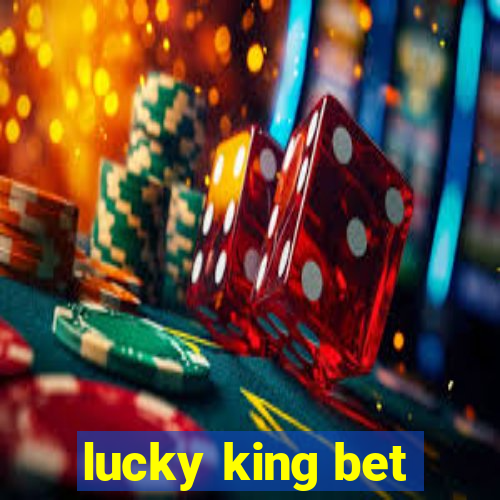 lucky king bet