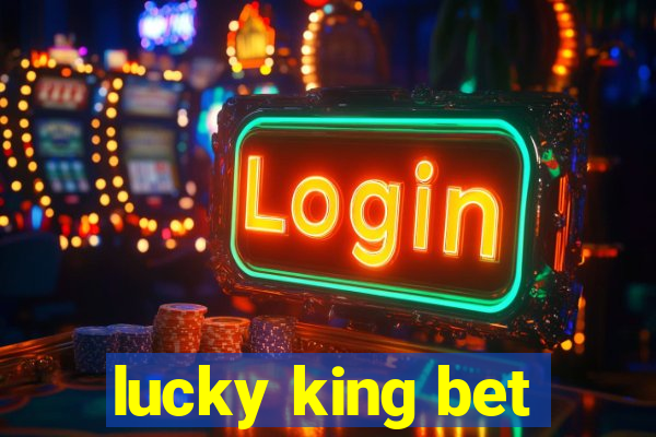 lucky king bet