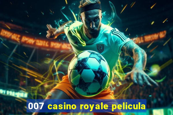 007 casino royale pelicula