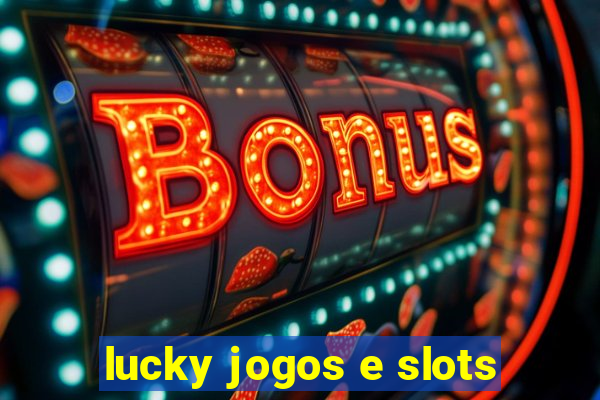 lucky jogos e slots