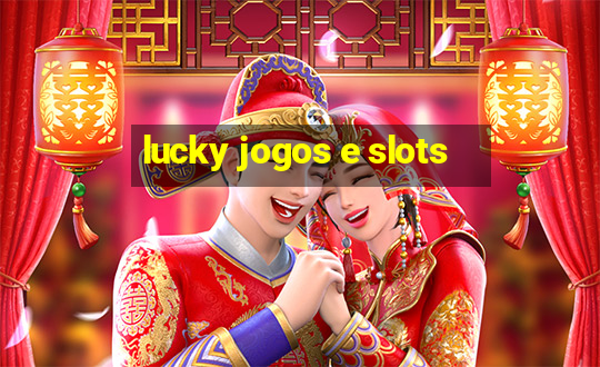 lucky jogos e slots