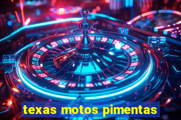 texas motos pimentas