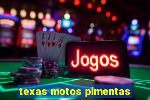 texas motos pimentas