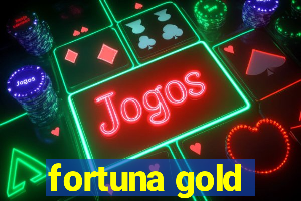 fortuna gold