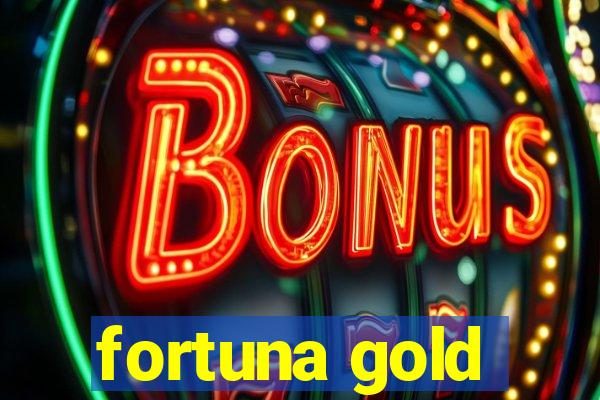 fortuna gold