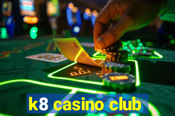 k8 casino club