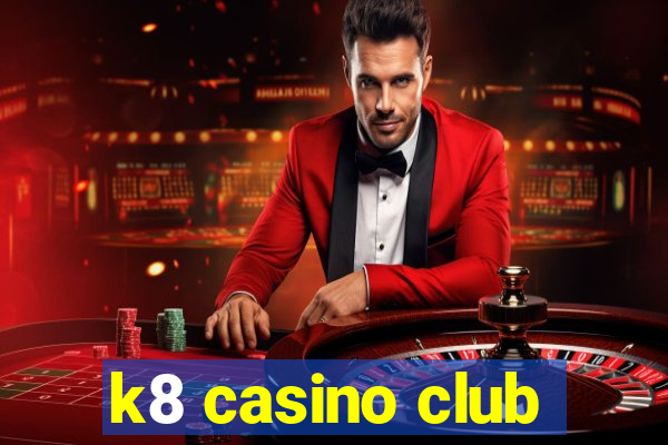 k8 casino club