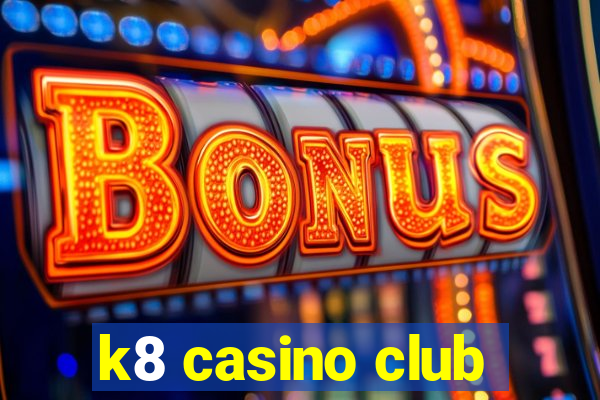 k8 casino club