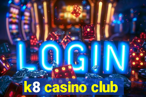 k8 casino club