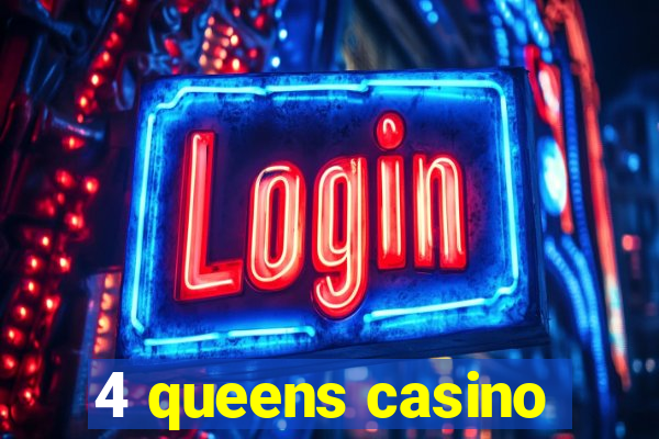 4 queens casino