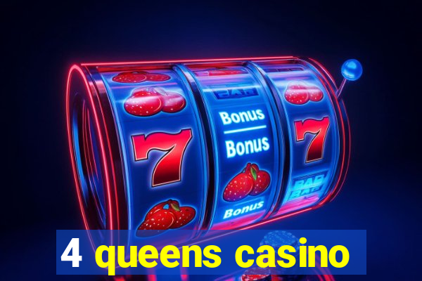 4 queens casino