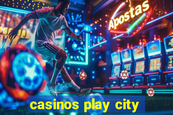 casinos play city