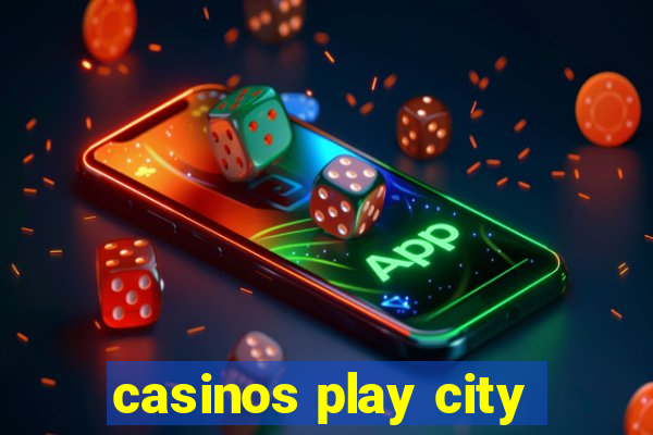 casinos play city