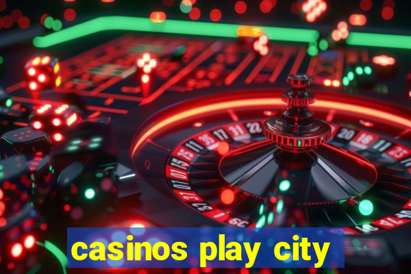 casinos play city