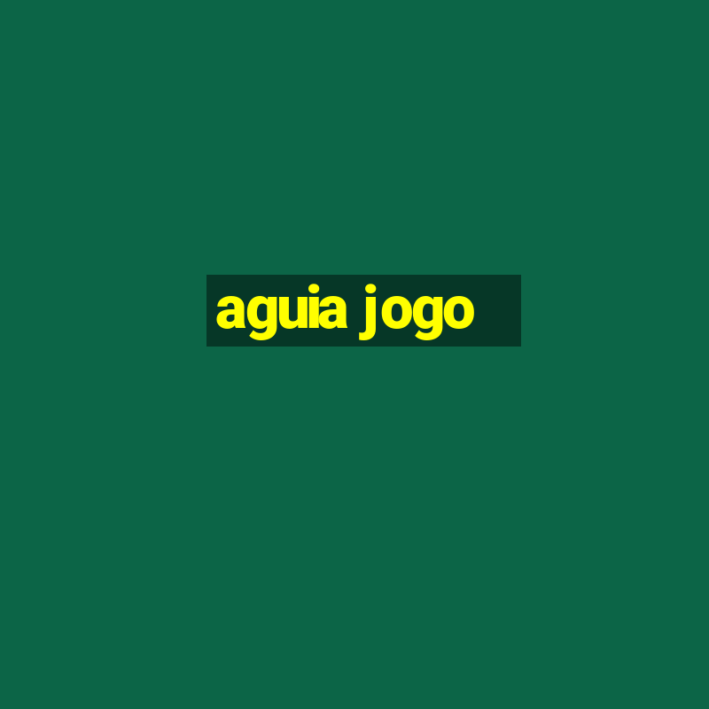 aguia jogo