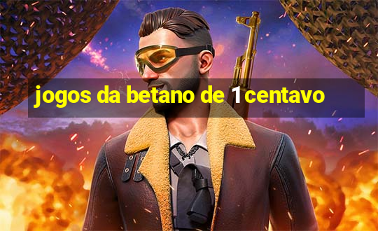 jogos da betano de 1 centavo