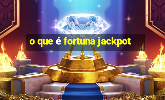 o que é fortuna jackpot