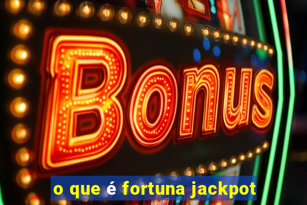 o que é fortuna jackpot