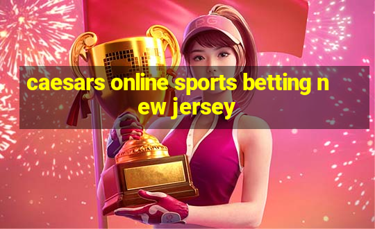 caesars online sports betting new jersey