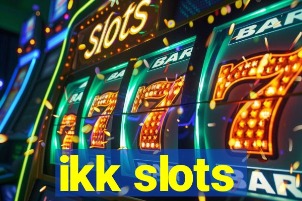 ikk slots