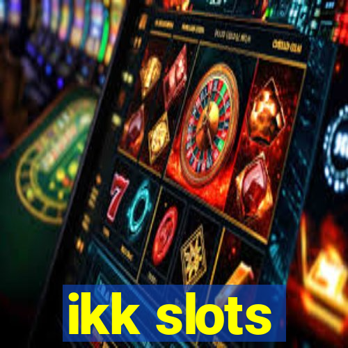 ikk slots