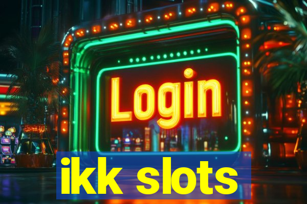 ikk slots