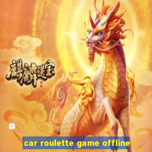 car roulette game offline