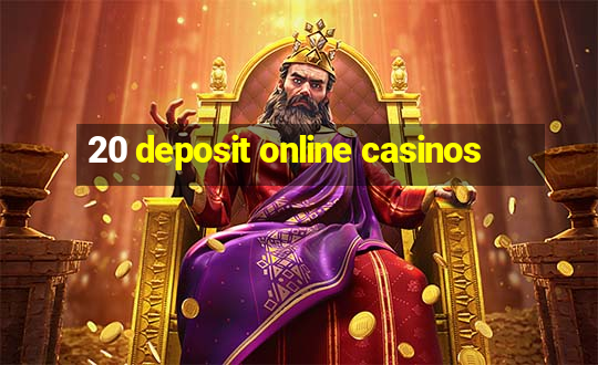 20 deposit online casinos