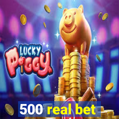 500 real bet