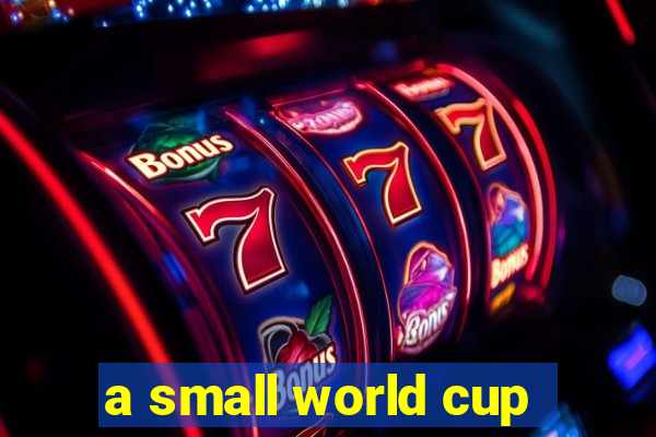 a small world cup