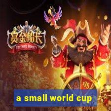 a small world cup