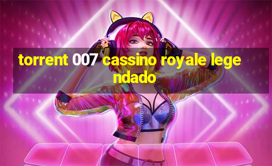 torrent 007 cassino royale legendado