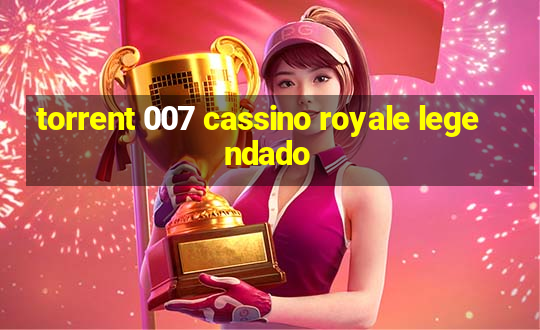 torrent 007 cassino royale legendado