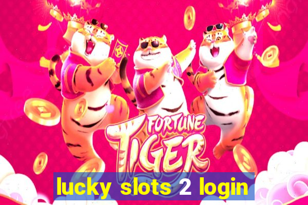 lucky slots 2 login