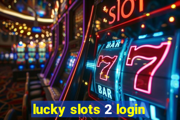 lucky slots 2 login