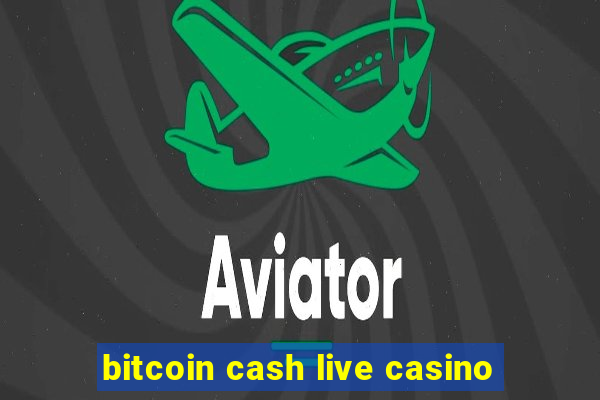 bitcoin cash live casino