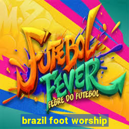 brazil foot worship