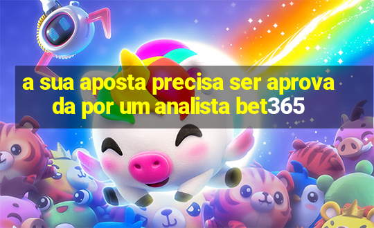 a sua aposta precisa ser aprovada por um analista bet365