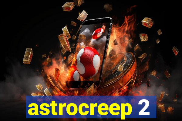 astrocreep 2